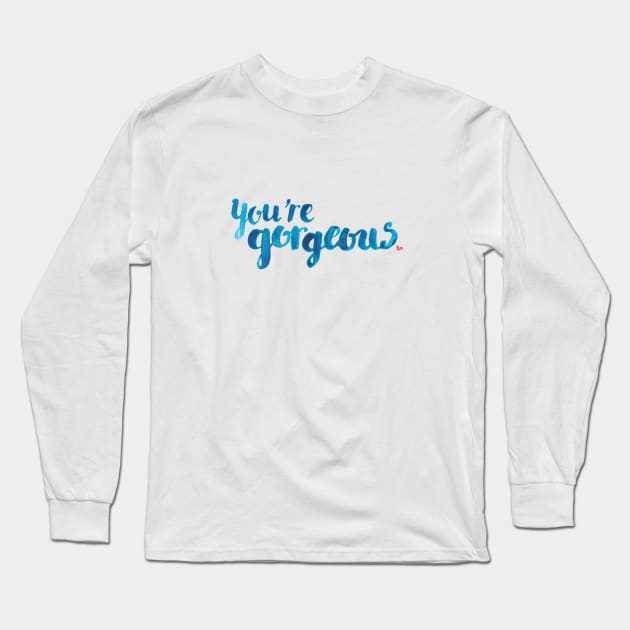 You're Gorgeous Long Sleeve T-Shirt by Elena_ONeill